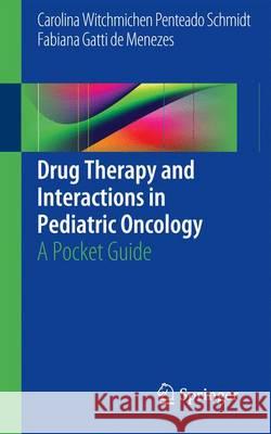Drug Therapy and Interactions in Pediatric Oncology: A Pocket Guide Penteado Schmidt, Carolina Witchmichen 9783319388717 Springer