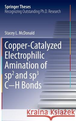 Copper-Catalyzed Electrophilic Amination of Sp2 and Sp3 C-H Bonds McDonald, Stacey L. 9783319388779 Springer