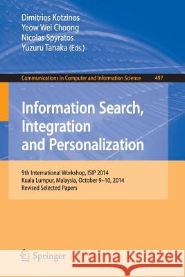 Information Search, Integration and Personalization: 9th International Workshop, Isip 2014, Kuala Lumpur, Malaysia, October 9-10, 2014, Revised Select Kotzinos, Dimitrios 9783319389004 Springer