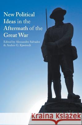 New Political Ideas in the Aftermath of the Great War Alessandro Salvador Anders G. Kjostvedt 9783319389141 Palgrave MacMillan