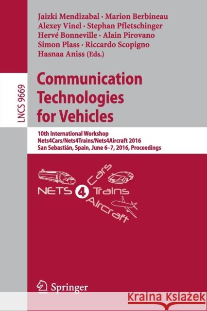 Communication Technologies for Vehicles: 10th International Workshop, Nets4cars/Nets4trains/Nets4aircraft 2016, San Sebastián, Spain, June 6-7, 2016, Mendizabal, Jaizki 9783319389202 Springer