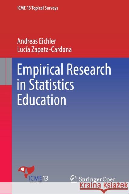 Empirical Research in Statistics Education Andreas Eichler Lucia Zapata-Cardona 9783319389677 Springer