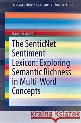 The Senticnet Sentiment Lexicon: Exploring Semantic Richness in Multi-Word Concepts Biagioni, Raoul 9783319389707 Springer