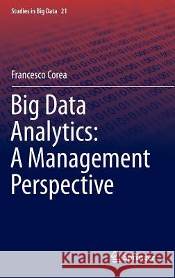 Big Data Analytics: A Management Perspective Francesco Corea 9783319389912 Springer