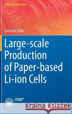 Large-Scale Production of Paper-Based Li-Ion Cells Zolin, Lorenzo 9783319390154 Springer