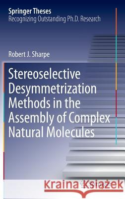 Stereoselective Desymmetrization Methods in the Assembly of Complex Natural Molecules Robert Sharpe 9783319390246