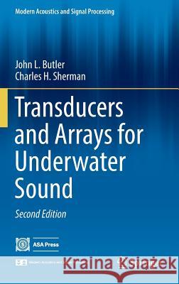 Transducers and Arrays for Underwater Sound John L. Butler Charles H. Sherman 9783319390420