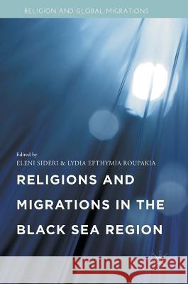 Religions and Migrations in the Black Sea Region Eleni Sideri Lydia Efthymia Roupakia 9783319390666 Palgrave MacMillan