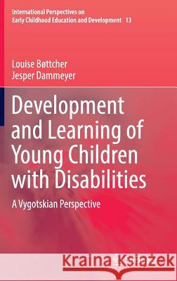 Development and Learning of Young Children with Disabilities: A Vygotskian Perspective Bøttcher, Louise 9783319391120 Springer