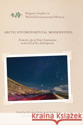 Arctic Environmental Modernities: From the Age of Polar Exploration to the Era of the Anthropocene Körber, Lill-Ann 9783319391151 Palgrave MacMillan