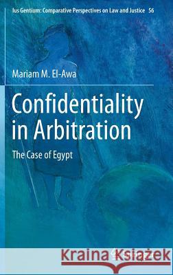 Confidentiality in Arbitration: The Case of Egypt El-Awa, Mariam M. 9783319391212 Springer