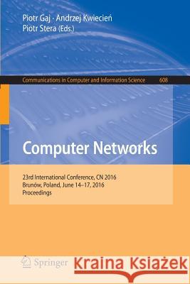 Computer Networks: 23rd International Conference, Cn 2016, Brunów, Poland, June 14-17, 2016, Proceedings Gaj, Piotr 9783319392066 Springer