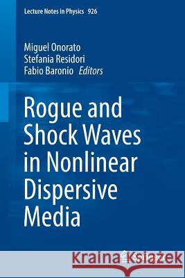 Rogue and Shock Waves in Nonlinear Dispersive Media Miguel Onorato Stefania Resitori Fabio Baronio 9783319392127 Springer