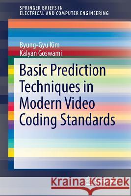 Basic Prediction Techniques in Modern Video Coding Standards Byung-Gyu Kim Kalyan Goswami 9783319392394 Springer