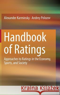 Handbook of Ratings: Approaches to Ratings in the Economy, Sports, and Society Karminsky, Alexander 9783319392608