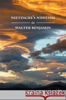 Nietzsche's Nihilism in Walter Benjamin Mauro Ponzi 9783319392660