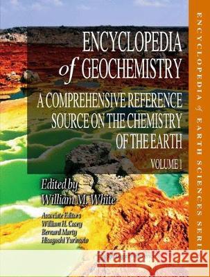 Encyclopedia of Geochemistry: A Comprehensive Reference Source on the Chemistry of the Earth White, William M. 9783319393117 Springer