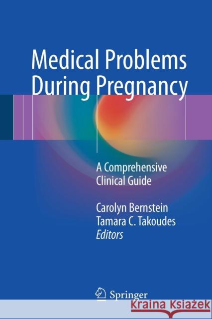 Medical Problems During Pregnancy: A Comprehensive Clinical Guide Bernstein, Carolyn 9783319393261