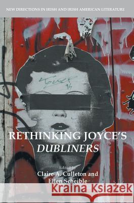 Rethinking Joyce's Dubliners Claire A. Culleton Ellen Scheible 9783319393353 Palgrave MacMillan