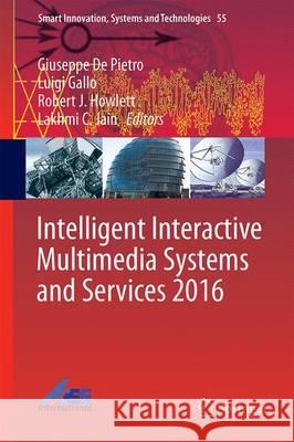 Intelligent Interactive Multimedia Systems and Services 2016 Giuseppe De Pietro Luigi Gallo Robert J. Howlett 9783319393445