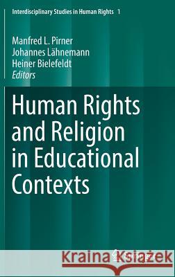 Human Rights and Religion in Educational Contexts Manfred Pirner Heiner Bielefeldt Johannes Lahnemann 9783319393506 Springer