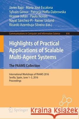 Highlights of Practical Applications of Scalable Multi-Agent Systems. the Paams Collection: International Workshops of Paams 2016, Sevilla, Spain, Jun Bajo, Javier 9783319393865
