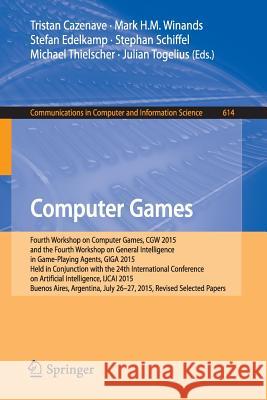 Computer Games: Fourth Workshop on Computer Games, Cgw 2015, and the Fourth Workshop on General Intelligence in Game-Playing Agents, G Cazenave, Tristan 9783319394015