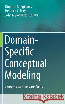 Domain-Specific Conceptual Modeling: Concepts, Methods and Tools Karagiannis, Dimitris 9783319394169 Springer