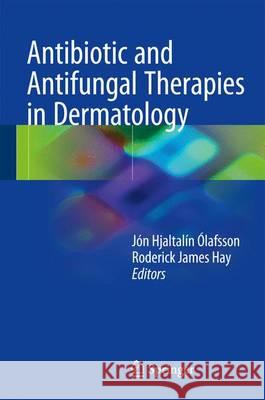 Antibiotic and Antifungal Therapies in Dermatology Jon Hjaltalin Olafsson Roderick James Hay 9783319394220 Springer