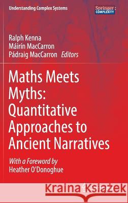 Maths Meets Myths: Quantitative Approaches to Ancient Narratives Ralph Kenna Mairin Ma Padraig Ma 9783319394435 Springer