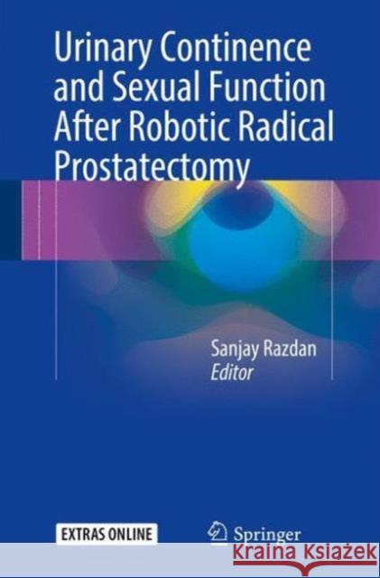 Urinary Continence and Sexual Function After Robotic Radical Prostatectomy Sanjay Razdan Raju Thomas 9783319394466 Springer