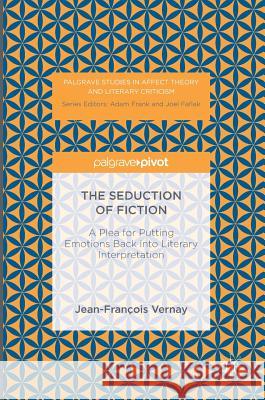 The Seduction of Fiction: A Plea for Putting Emotions Back Into Literary Interpretation Lee, Carolyne 9783319394527 Palgrave MacMillan