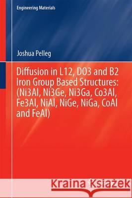 Diffusion in the Iron Group L12 and B2 Intermetallic Compounds Joshua Pelleg 9783319395210 Springer