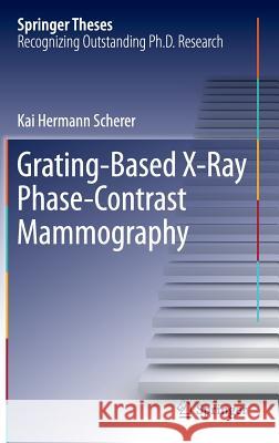 Grating-Based X-Ray Phase-Contrast Mammography Kai Hermann Scherer 9783319395364 Springer