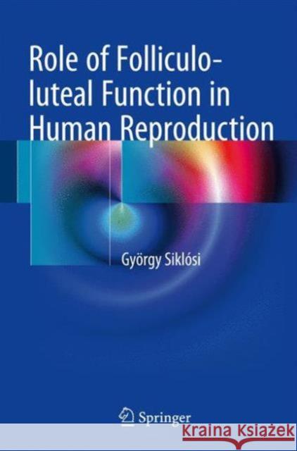 Role of Folliculo-Luteal Function in Human Reproduction Siklósi, György 9783319395395 Springer