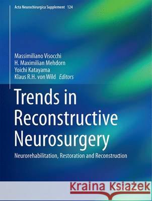 Trends in Reconstructive Neurosurgery: Neurorehabilitation, Restoration and Reconstruction Visocchi, Massimiliano 9783319395456 Springer