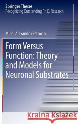 Form Versus Function: Theory and Models for Neuronal Substrates Mihai Alexandru Petrovici 9783319395517 Springer