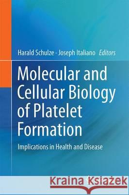 Molecular and Cellular Biology of Platelet Formation: Implications in Health and Disease Schulze, Harald 9783319395609
