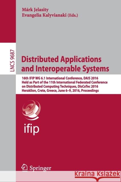 Distributed Applications and Interoperable Systems: 16th Ifip Wg 6.1 International Conference, Dais 2016, Held as Part of the 11th International Feder Jelasity, Márk 9783319395760 Springer