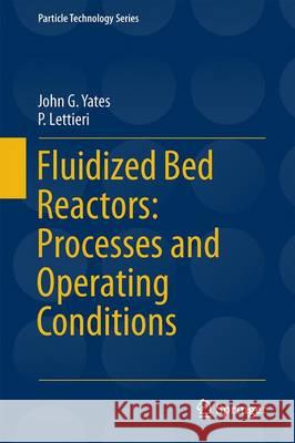 Fluidized-Bed Reactors: Processes and Operating Conditions J. G. Yates P. Lettieri 9783319395913 Springer