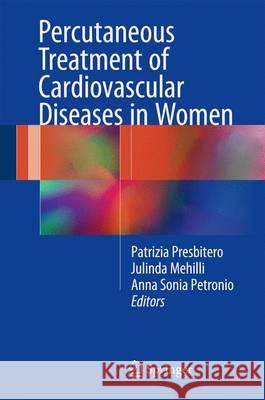 Percutaneous Treatment of Cardiovascular Diseases in Women Patrizia Presbitero Julinda Mehilli Anna Sonia Petronio 9783319396095 Springer