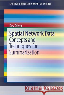 Spatial Network Data: Concepts and Techniques for Summarization Oliver, Dev 9783319396200 Springer