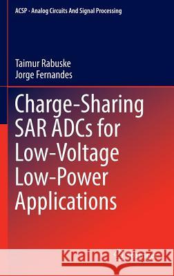 Charge-Sharing Sar Adcs for Low-Voltage Low-Power Applications Rabuske, Taimur 9783319396231 Springer