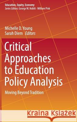 Critical Approaches to Education Policy Analysis: Moving Beyond Tradition Young, Michelle D. 9783319396415