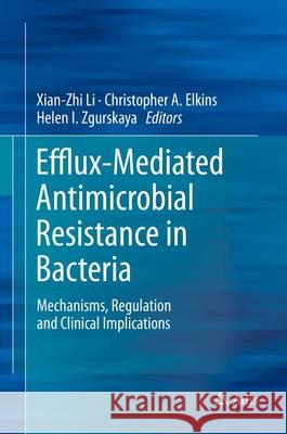 Efflux-Mediated Antimicrobial Resistance in Bacteria: Mechanisms, Regulation and Clinical Implications Li, Xian-Zhi 9783319396569 Adis