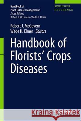 Handbook of Florists' Crops Diseases McGovern, Robert J. 9783319396682 Springer