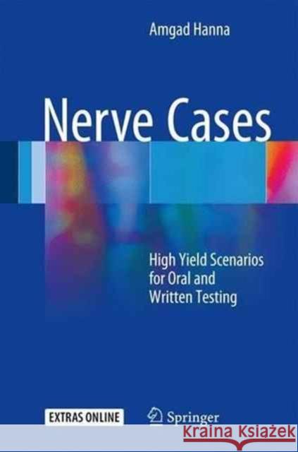 Nerve Cases: High Yield Scenarios for Oral and Written Testing Hanna, Amgad S. 9783319396927