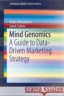 Mind Genomics: A Guide to Data-Driven Marketing Strategy Milutinovic, Veljko 9783319397313