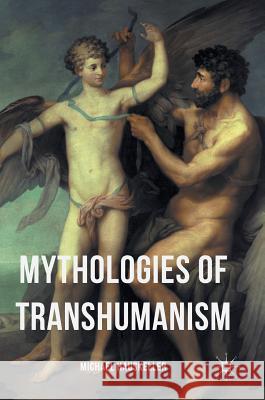 Mythologies of Transhumanism Michael Hauskeller 9783319397405 Palgrave MacMillan