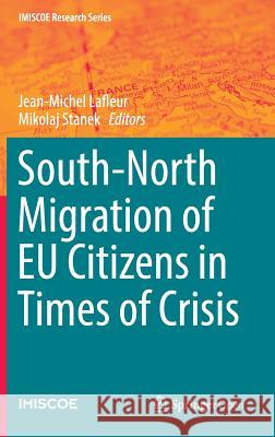 South-North Migration of Eu Citizens in Times of Crisis LaFleur, Jean-Michel 9783319397610